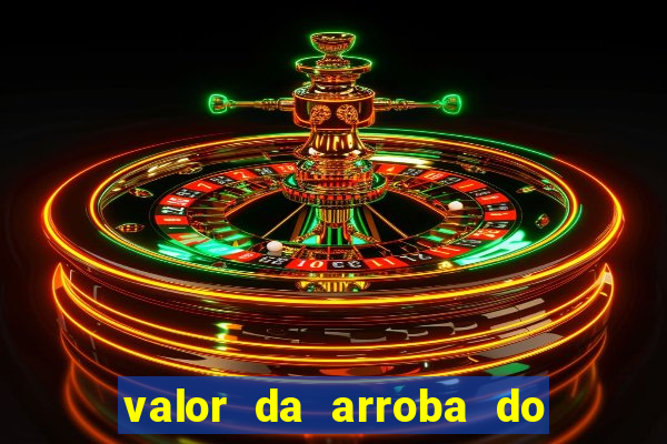 valor da arroba do porco na bahia