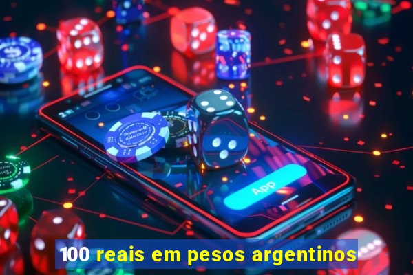 100 reais em pesos argentinos