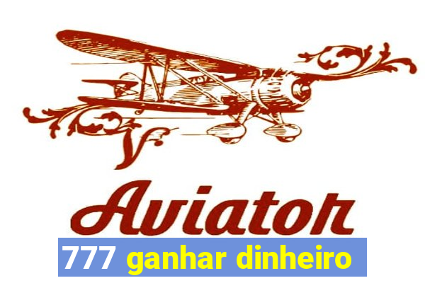 777 ganhar dinheiro