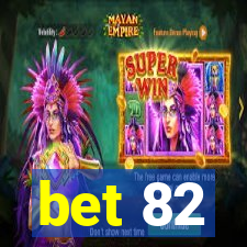 bet 82