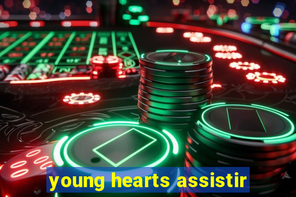 young hearts assistir