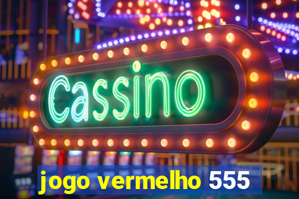 jogo vermelho 555