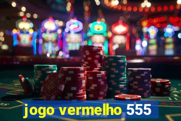 jogo vermelho 555