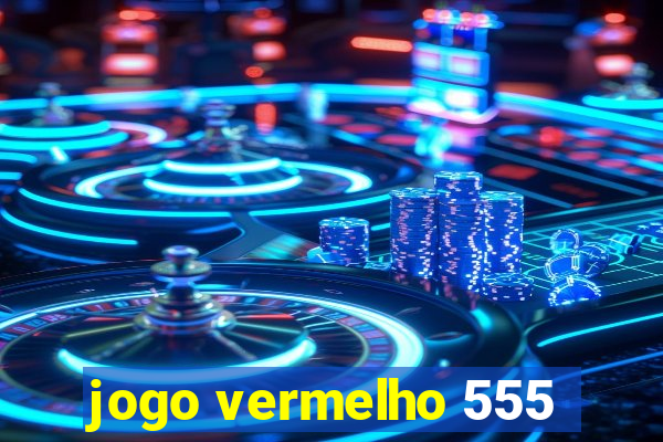 jogo vermelho 555