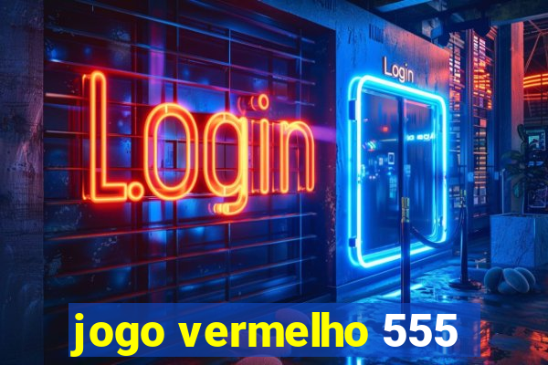 jogo vermelho 555