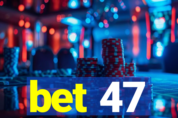 bet 47