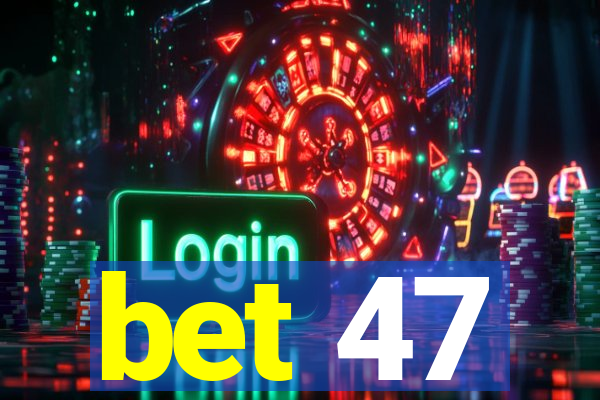 bet 47