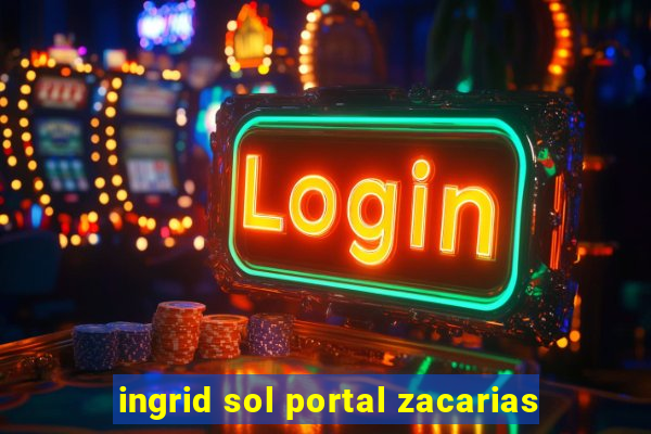 ingrid sol portal zacarias