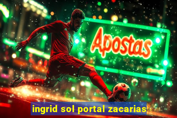 ingrid sol portal zacarias