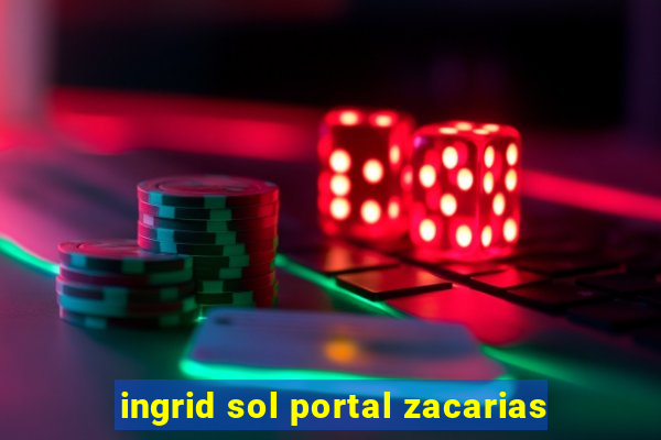 ingrid sol portal zacarias