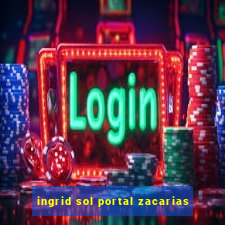 ingrid sol portal zacarias