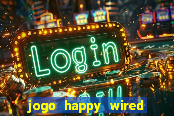 jogo happy wired paga mesmo