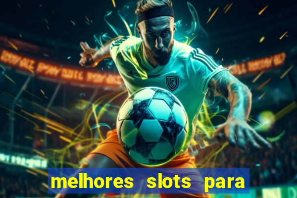 melhores slots para ganhar dinheiro