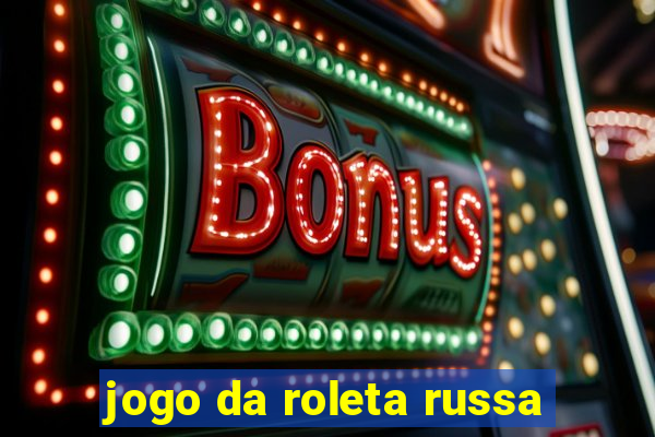 jogo da roleta russa