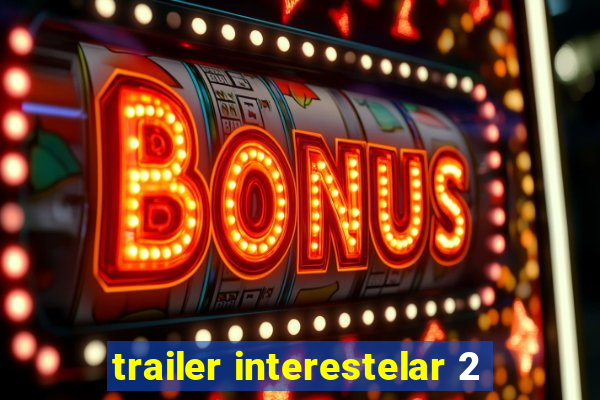 trailer interestelar 2