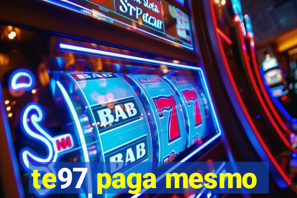 te97 paga mesmo