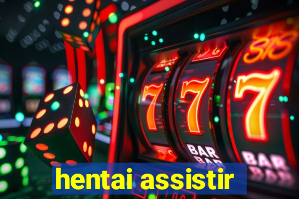 hentai assistir