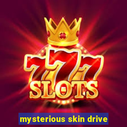 mysterious skin drive