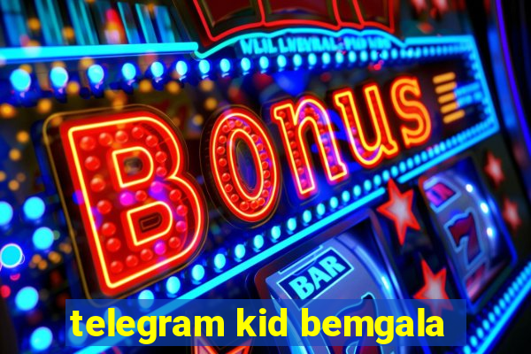 telegram kid bemgala