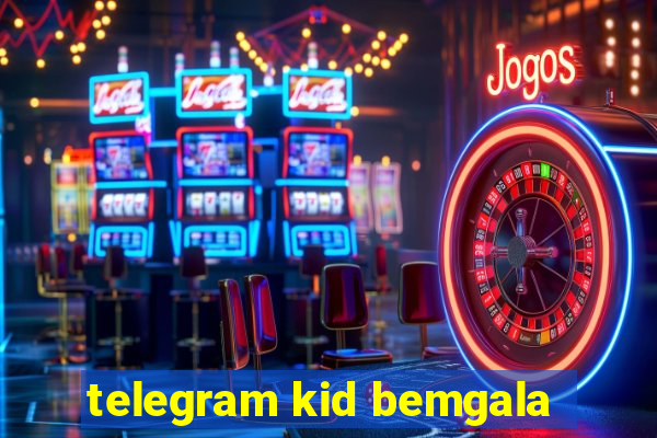 telegram kid bemgala