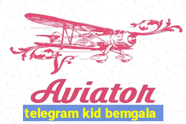 telegram kid bemgala