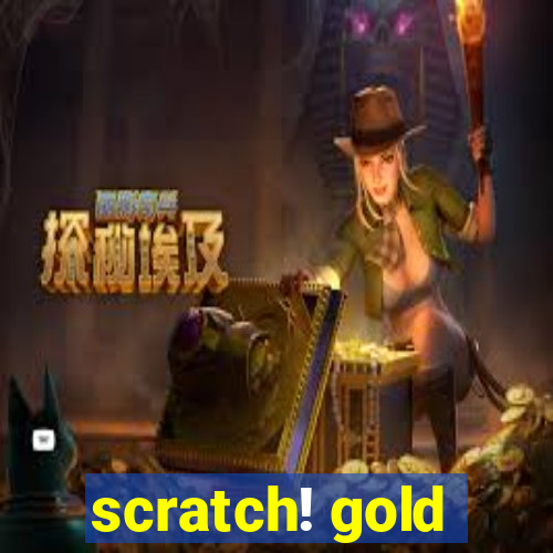 scratch! gold