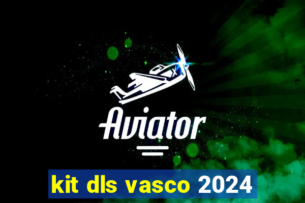 kit dls vasco 2024