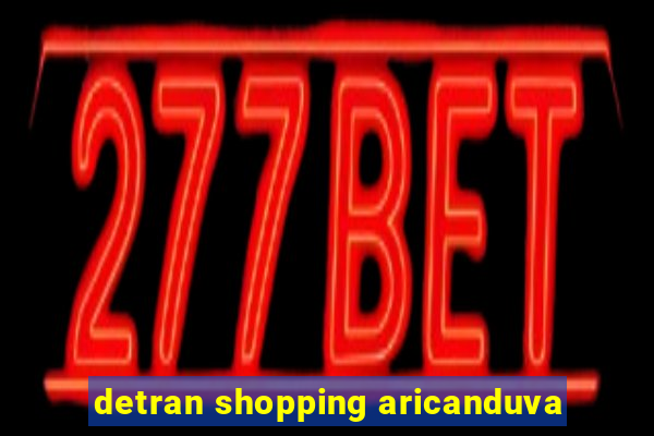 detran shopping aricanduva