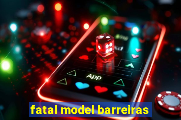 fatal model barreiras