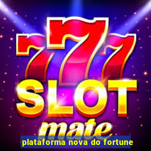 plataforma nova do fortune