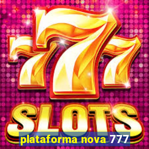 plataforma nova 777