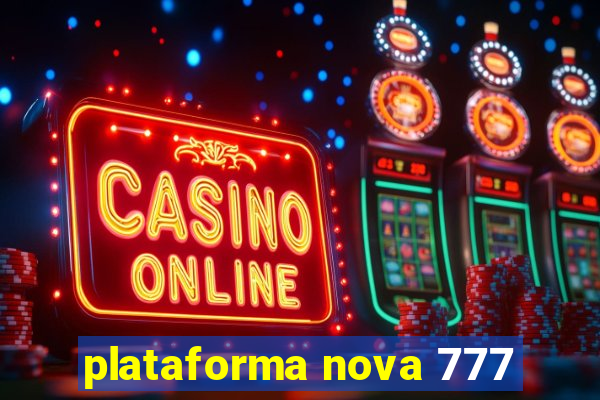 plataforma nova 777