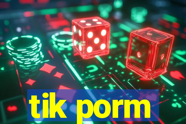 tik porm