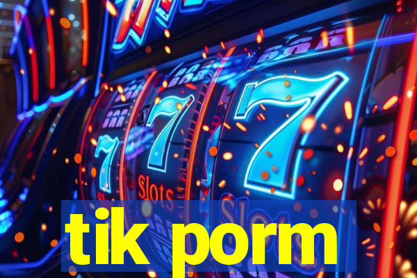 tik porm