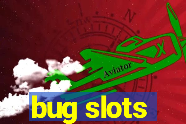 bug slots