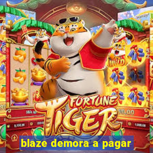 blaze demora a pagar