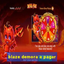 blaze demora a pagar