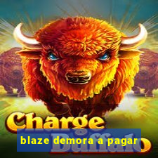 blaze demora a pagar