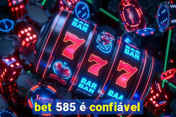 bet 585 é confiável