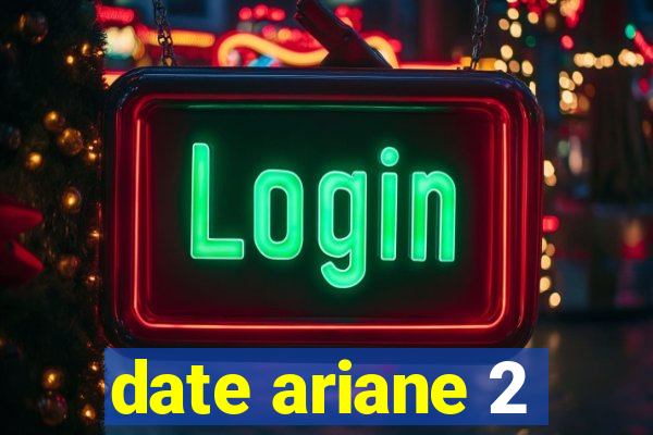 date ariane 2