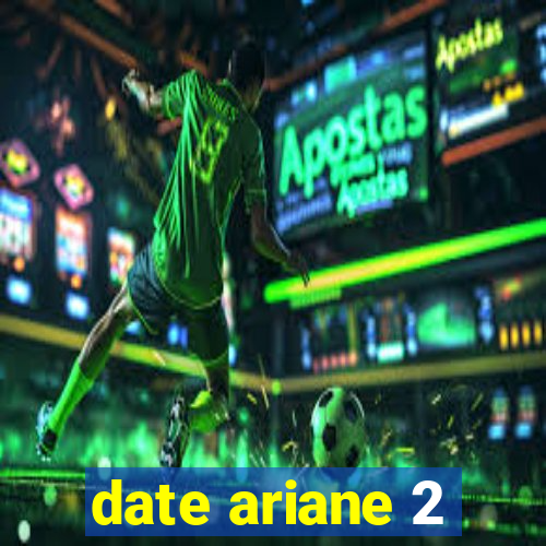 date ariane 2