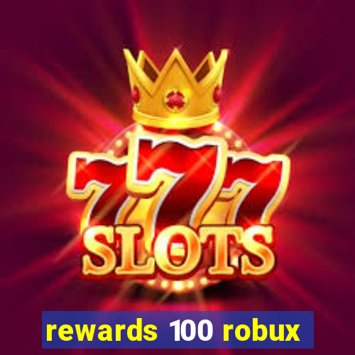 rewards 100 robux