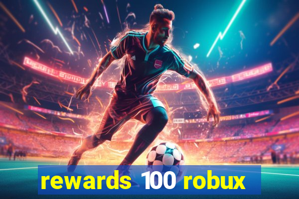 rewards 100 robux