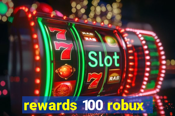 rewards 100 robux