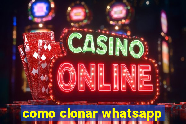 como clonar whatsapp