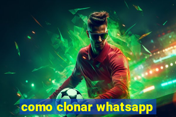 como clonar whatsapp