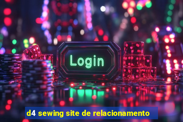 d4 sewing site de relacionamento