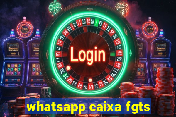 whatsapp caixa fgts