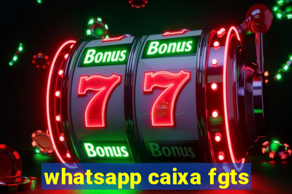 whatsapp caixa fgts