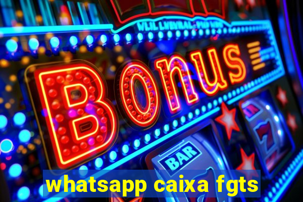 whatsapp caixa fgts